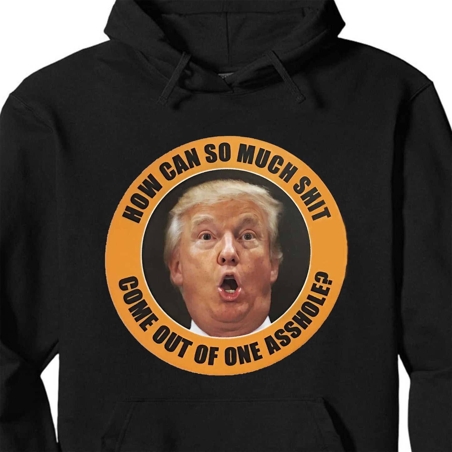 How Can So Much Sh*t Come Out Of One Asshole Shirt - Funny 8647 Anti Trump Shirt, FDT Humor, Liberal Protest Dark Shirt 682215