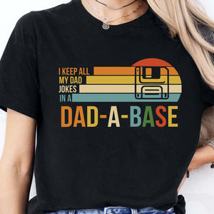 I Keep All My Dad Joke In a Dad-a-base Shirt, Father's Day Shirt, Gift for Dad, Gift for Husband 682102
