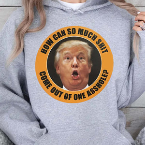 How Can So Much Sh*t Come Out Of One Asshole Shirt - Funny 8647 Anti Trump Shirt, FDT Humor, Liberal Protest Dark Shirt 682215