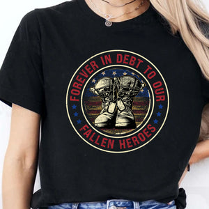 Forever In Debt To Our Fallen Heroes Shirt | Memorial Day Shirt | Veteran Day T-Shirt | Patriotic Shirt | Independence Day Shirt 682298