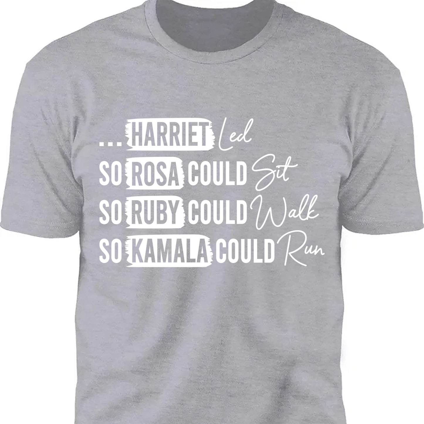 Rosa Could Sat So Ruby Could Walk So Kamala Could Run Shirt | Kamala Harris 2024 Shirt | Democrat Shirt Dark T1436 - KH2