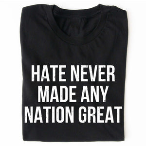 Hate Never Made Any Nation Great Shirt - Political Shirt for Social Activists, Political and Protest Dark Shirt 682204