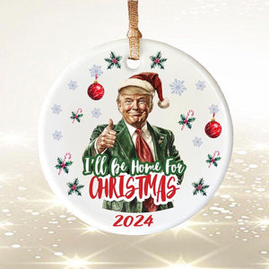 Trump I'll Be Home for Christmas Ceramic Ornament, Humorous Trump Christmas Gift, Trump Ornament M1725 - GOP
