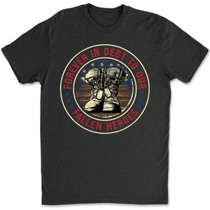 Forever In Debt To Our Fallen Heroes Shirt | Memorial Day Shirt | Veteran Day T-Shirt | Patriotic Shirt | Independence Day Shirt 682298