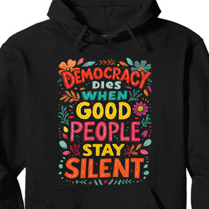 Democracy Dies When Good People Stay Silent Anti-Trump Shirt | Democracy Shirt | Protest Shirt 683358 - WFD