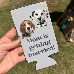 Personalized Mom Is Getting Married Can Cooler | Custom Dog Face Mother’s Day Gift | Can Cooler Gift For Mom 682415