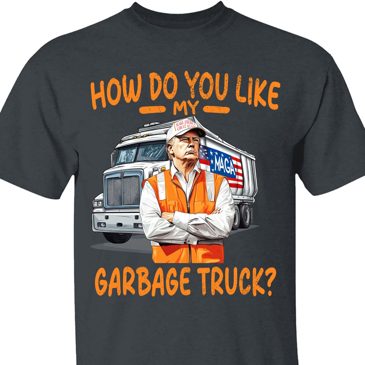 How Do You Like My Garbage Truck, Garbage for Trump 2024 Patriotic Shirt, Donald Trump With Garbage Truck Shirt Dark C1691 - GOP