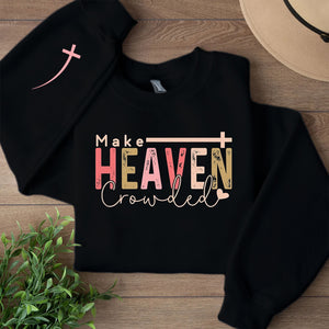 Make Heaven Crowded Sweatshirt | Christian Quote | Motivational Sleeve Right Print Sweater 683189