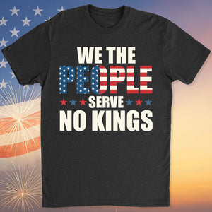 We the People Serve No King in America Shirt, Anti Trump Protest Tee, Anti Republican Dark Shirt 682473