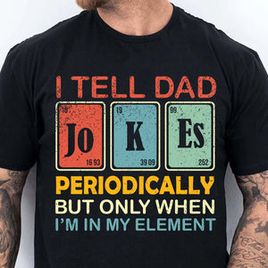 I Tell Dad Jokes Periodically Shirt | Funny Science-Inspired Dad T-Shirt | Father’s Day Gift for Dad, Husband, or Joke-Loving Dad 682259