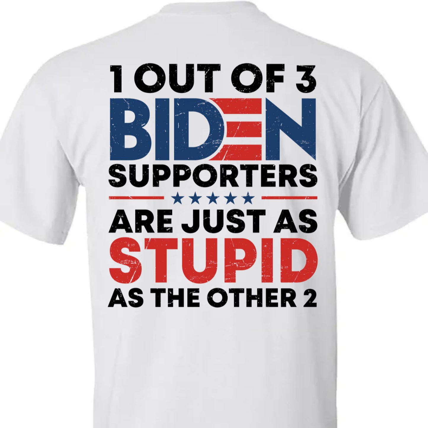 1 Out Of 3 Biden Supporters Shirt | Anti Biden Shirt | Donald Trump Fan Backside Shirt C1029 - GOP