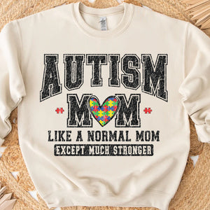 Autism Mom Sweatshirt – Like A Normal Mom Except Much Stronger, Proud Autism Mama Gift, Heart & Varsity Style Mother's Day Shirt 682150