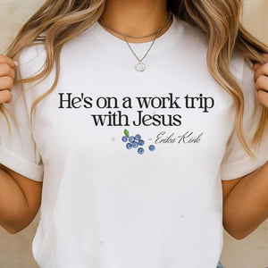 He's on a Work Trip with Jesus Christian Charlie Kirk Shirt | Faith Based Inspired By Erika Kirk Shirt 683067