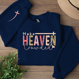 Make Heaven Crowded Sweatshirt | Christian Quote | Motivational Sleeve Right Print Sweater 683189