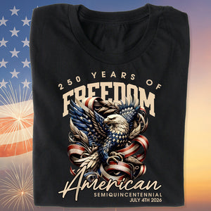 250 Years Of Freedom Shirt | Happy 250th Birthday USA Shirt | America 250th Anniversary Tee | American Semiquincentennial 4th Of July T-Shirt 682536