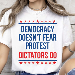 Democracy Doesn't Fear Protest Dictators Do Shirt | No Kings Day Anti-Trump Shirt | Protest Shirt 683349 - WFD