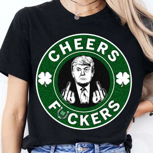 Donald Trump Cheers Fuckers Shirt, Trump T-Shirt, Funny Trump St Patrick's Day Shirt, Irish Shirt 681897- GOP