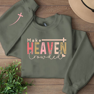 Make Heaven Crowded Sweatshirt | Christian Quote | Motivational Sleeve Right Print Sweater 683189