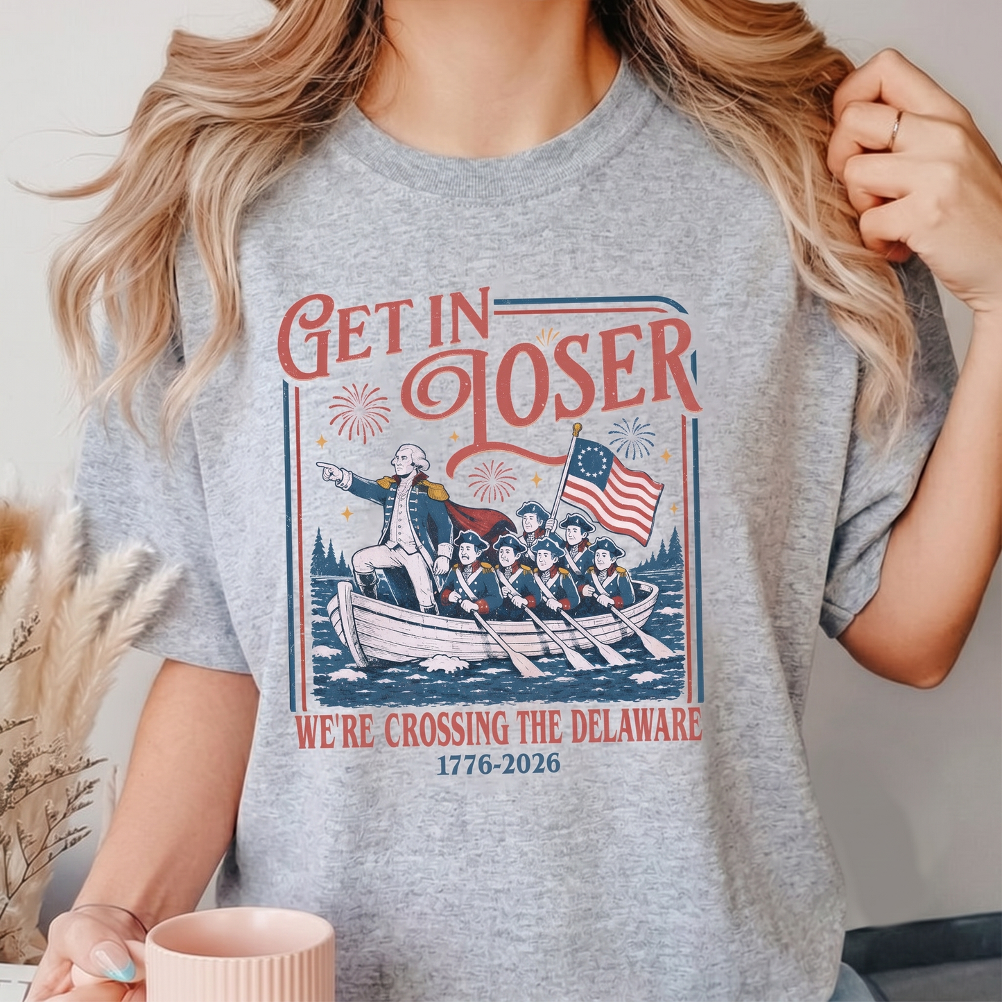 Get In Loser We're Crossing The Delaware - Funny USA 250th Anniversary Bright Shirt, Patriotic 4th Of July Tee 685308