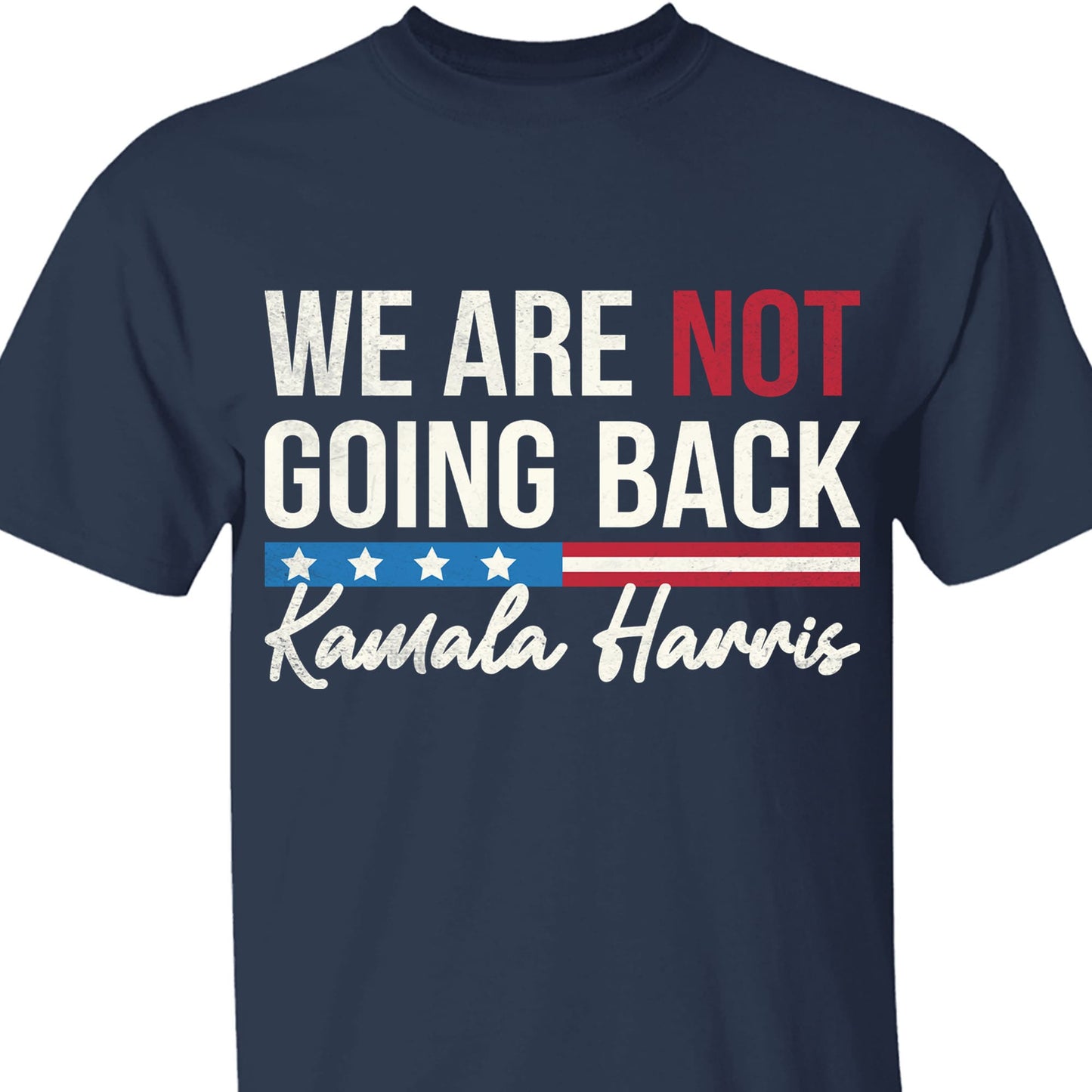We Are Not Going Back Shirt | Kamala Harris 2024 Shirt | Democrat Shirt Dark T1401 - KH2