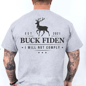 Buck Fiden I Will Not Comply Shirt | Anti Biden Tees | Gift for Dad, Birthday Gift | Backside Shirt C1015 - GOP