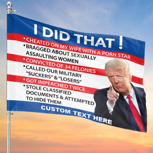 I Did That | Anti-Trump Flag | Trump for Prison 2024 | Democrat Garden Flag House Flag T1459 - GOP