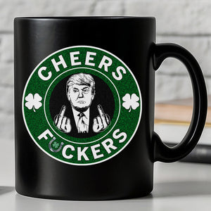 Donald Trump Cheers Fuckers Black Mug | Funny Trump St. Patrick's Day Mug | Saint Patrick Day Black Mug 681897 - GOP