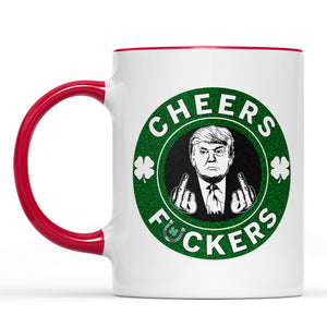 Donald Trump Cheers Fuckers Mug, St. Patrick's Day Mug, Funny Trump Patrick Day White Mug Accent Mug 681897 - GOP
