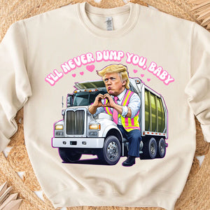 I'll Never Dump You Baby Shirt, Trump Valentines Trash Truck T-Shirt, Funny Trump Valentine's Day Sweatshirt Bright 681946 - GOP
