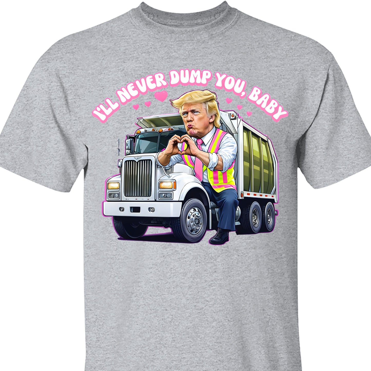 I'll Never Dump You Baby Shirt, Trump Valentines Trash Truck T-Shirt, Funny Trump Valentine's Day Sweatshirt Bright 681946 - GOP