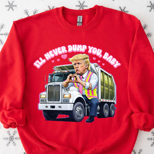 I'll Never Dump You Baby Shirt, Trump Valentines Trash Truck T-Shirt, Funny Trump Valentine's Day Sweatshirt Bright 681946 - GOP