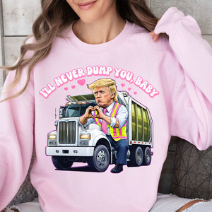 I'll Never Dump You Baby Shirt, Trump Valentines Trash Truck T-Shirt, Funny Trump Valentine's Day Sweatshirt Bright 681946 - GOP