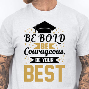 Be Bold Be Courageous Be Your Best, Graduation Bright Shirt Design, Class Of 2025, Graduation 2025 682033