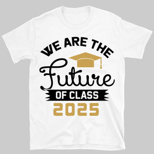 We Are The Future of Class 2025, Graduation Bright Shirt Design, Class Of 2025, Graduation 2025 682035