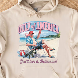 Trump Gulf of America, You'll Love It Believe Me Shirt, Humorous Trump Sweatshirt, Trump President Funny Bright Shirt 682064 - GOP