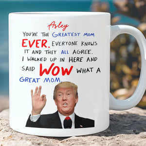 You're The Greatest Mom Ever, Custom Name Trump Mug, Personalized Custom White Mug Accent Mug, Gift For Mom, Gift For Wife 682089 - GOP