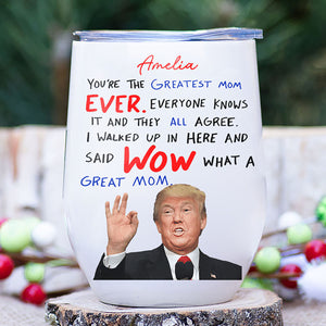 You're The Greatest Mom Ever Tumbler, Personalized Custom Name 12oz Wine Tumbler, Gift For Mom, Gift For Wife 682089 - GOP