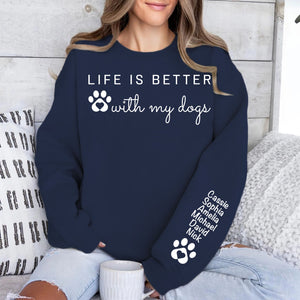 Life Is Better With My Dog Sleeve Custom Name Shirt, Personalized Custom Sleeve Print Dark Sweatshirt, Mother's Day Gifts, Father's Day Gift 682103
