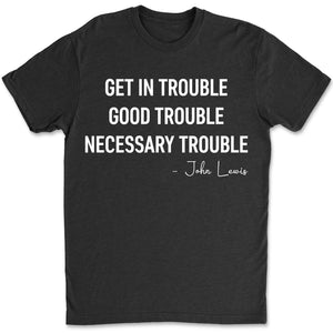 Get In Trouble Necessary Trouble Shirt, 8647 Anti Trump Protest Tee, Civil Rights Protest Dark Shirt 682182