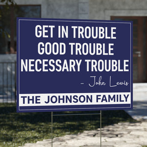 Get in Trouble Necessary Trouble Sign, Personalized Political Protest Sign, 8647 Anti Trump, Civil Rights Icon Protest Yard Sign 682182