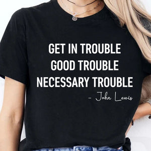 Get In Trouble Necessary Trouble Shirt, 8647 Anti Trump Protest Tee, Civil Rights Protest Dark Shirt 682182