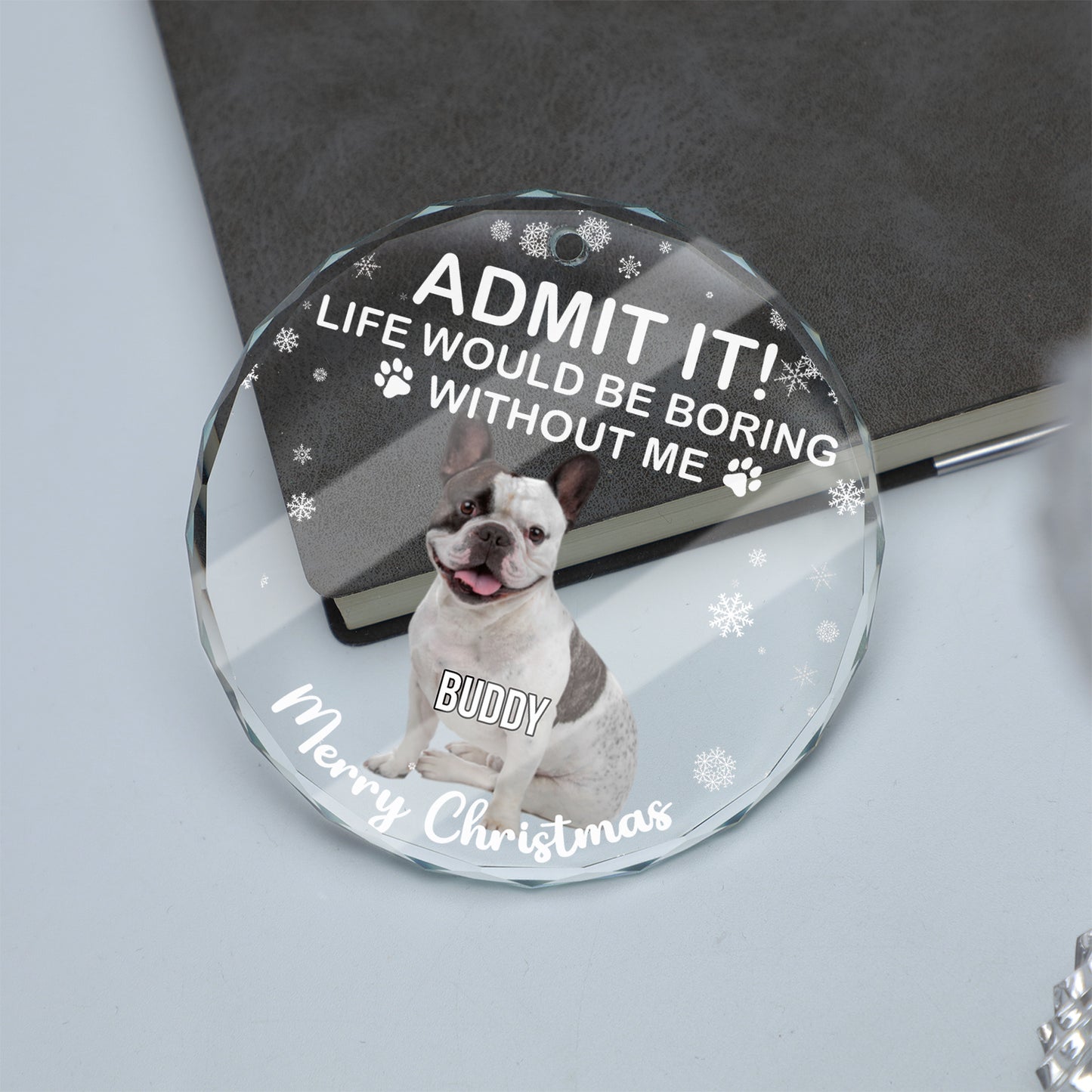 Admit It Life Would Be Boring Without Us Glass Ornament | Custom Photo Glass Ornament | Personalized Gift For Dog Lovers 682652