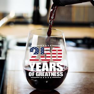 250 Years Of Greatness Wine Glass| America 250 Anniversary | Happy 250th Birthday USA | Patriotic 4th Of July Wine Glass 682670
