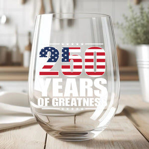 250 Years Of Greatness Wine Glass| America 250 Anniversary | Happy 250th Birthday USA | Patriotic 4th Of July Wine Glass 682670