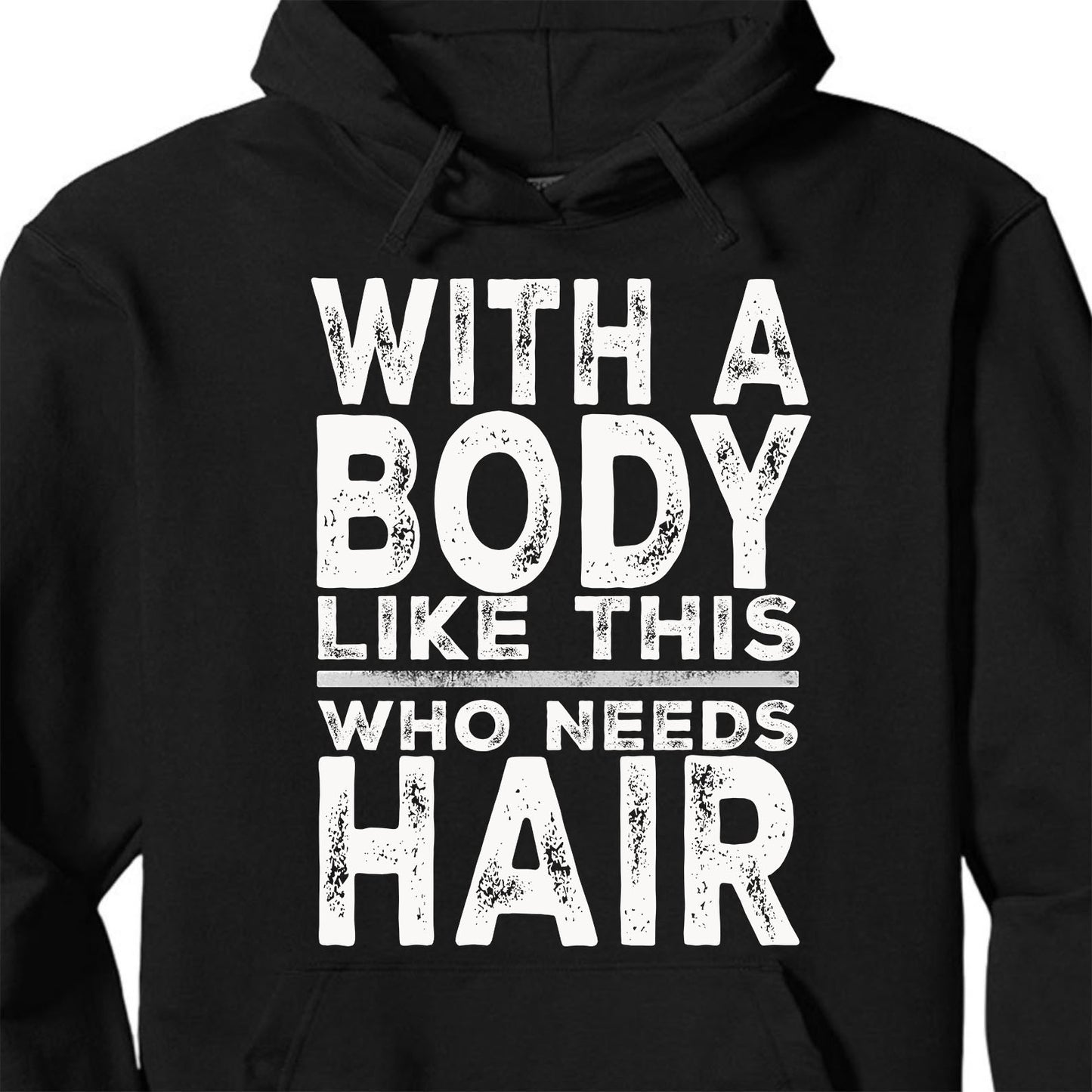 With A Body Like This Who Needs Hair Shirt, Funny T-Shirt For Men, Gift For Dad, Funny Men Meme Shirt 683919