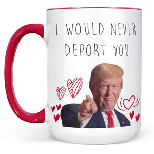 I Would Never Deport You Mug | Funny Trump Coffee Mug for Dad | Donald Trump White Mug Accent Mug 683972