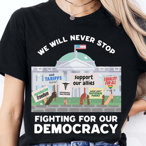 We Will Never Stop Fighting Shirt – 8647 Anti Trump And Resist MAGA Shirt, Political Activism Dark Shirt 682220