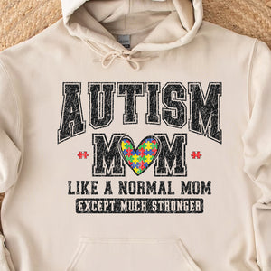 Autism Mom Sweatshirt – Like A Normal Mom Except Much Stronger, Proud Autism Mama Gift, Heart & Varsity Style Mother's Day Shirt 682150