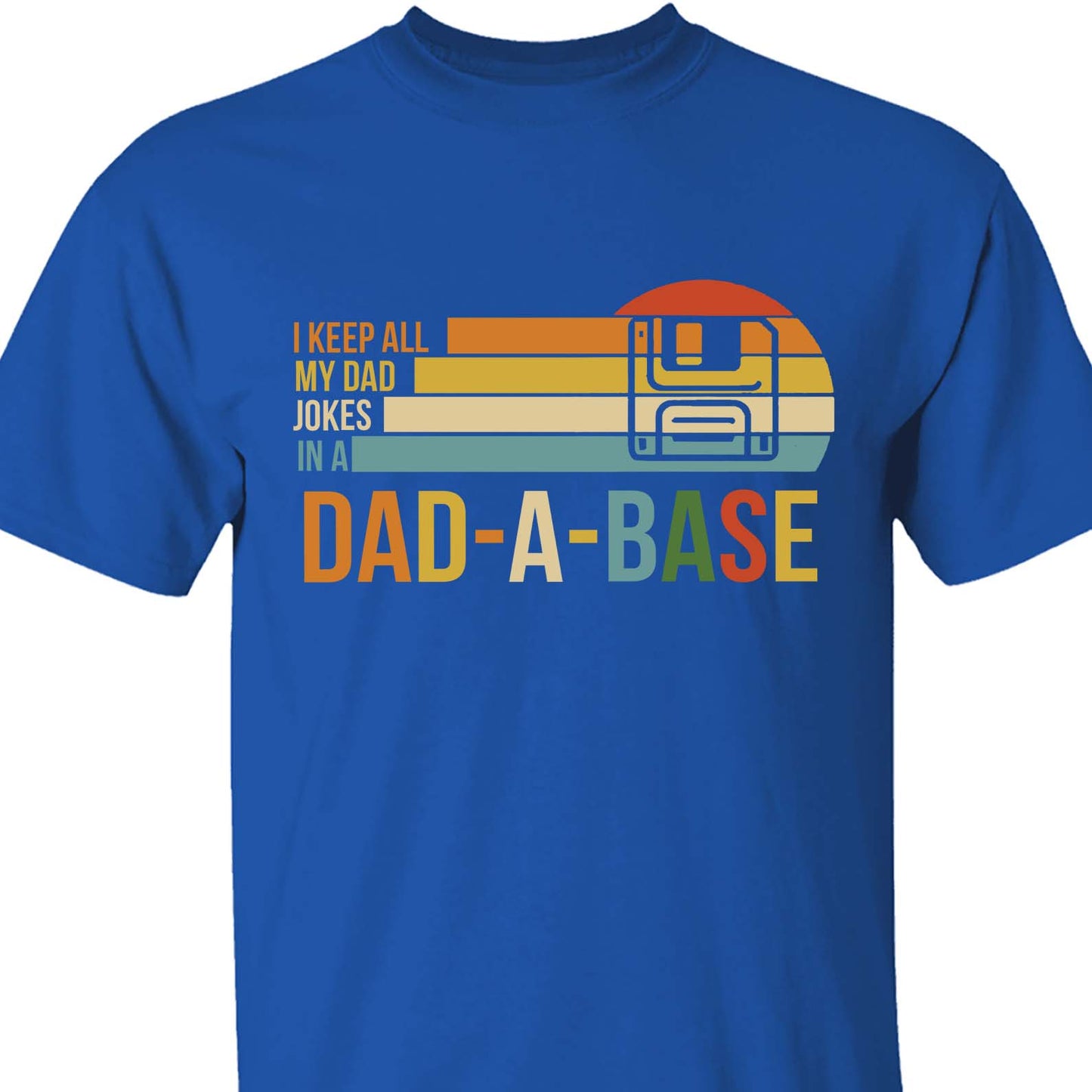 I Keep All My Dad Joke In a Dad-a-base Shirt, Father's Day Shirt, Gift for Dad, Gift for Husband 682102