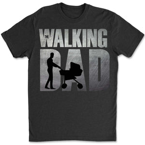 The Walking Dad Shirt – Funny Dad T-Shirt | Cool Dad Graphic Tee, Best Father’s Day Gift Idea, Humorous Dad Shirt 682289